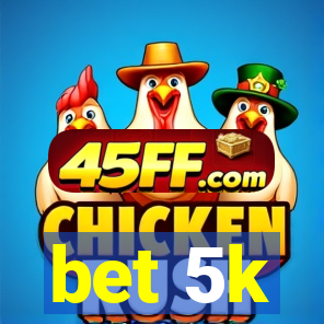 bet 5k